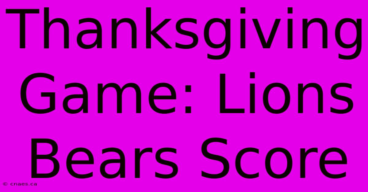 Thanksgiving Game: Lions Bears Score