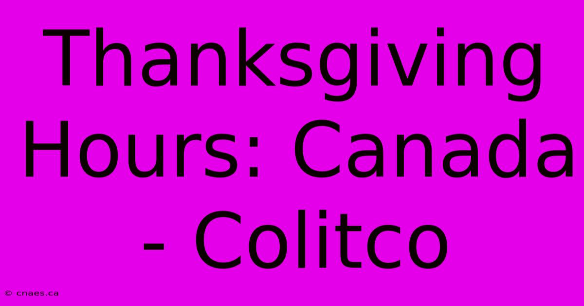 Thanksgiving Hours: Canada - Colitco