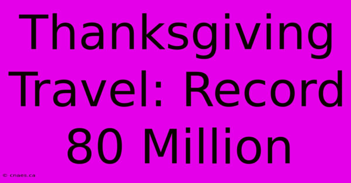 Thanksgiving Travel: Record 80 Million