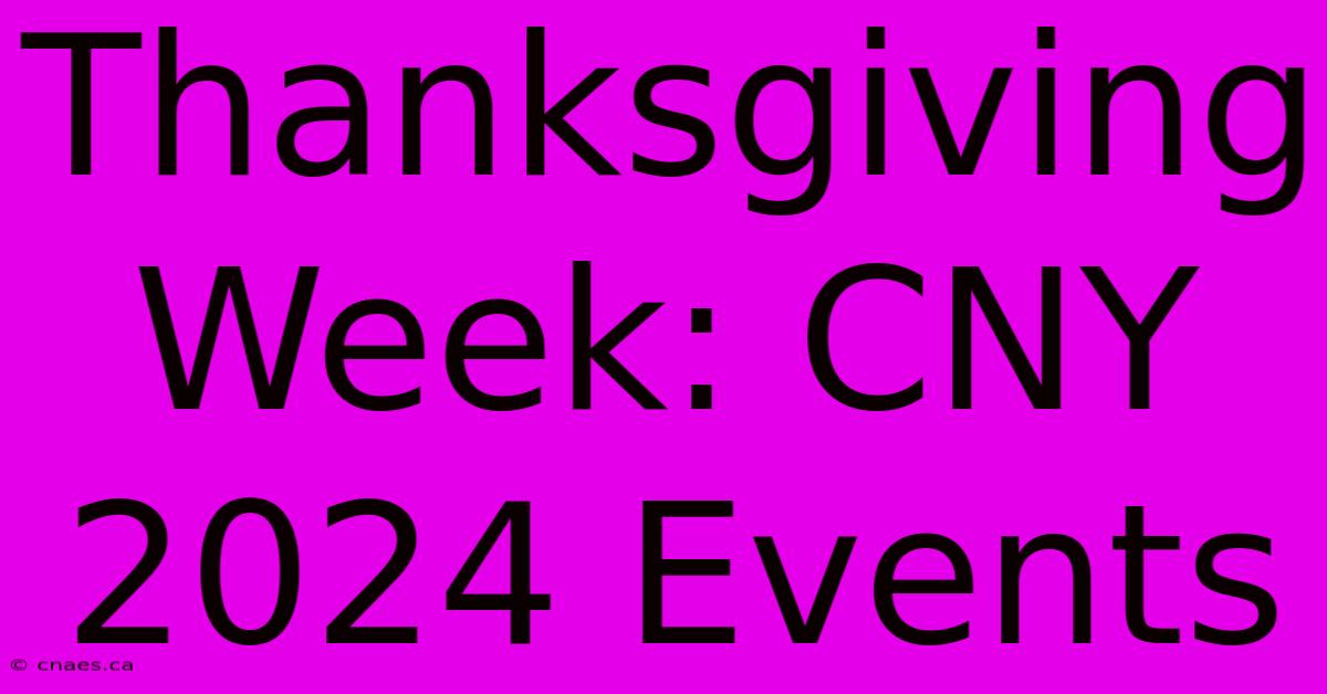 Thanksgiving Week: CNY 2024 Events