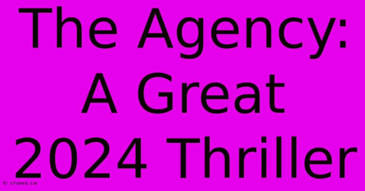 The Agency: A Great 2024 Thriller