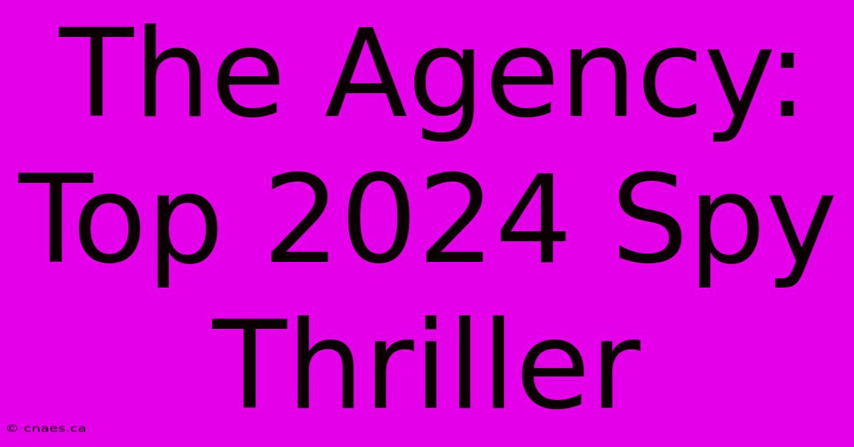 The Agency: Top 2024 Spy Thriller