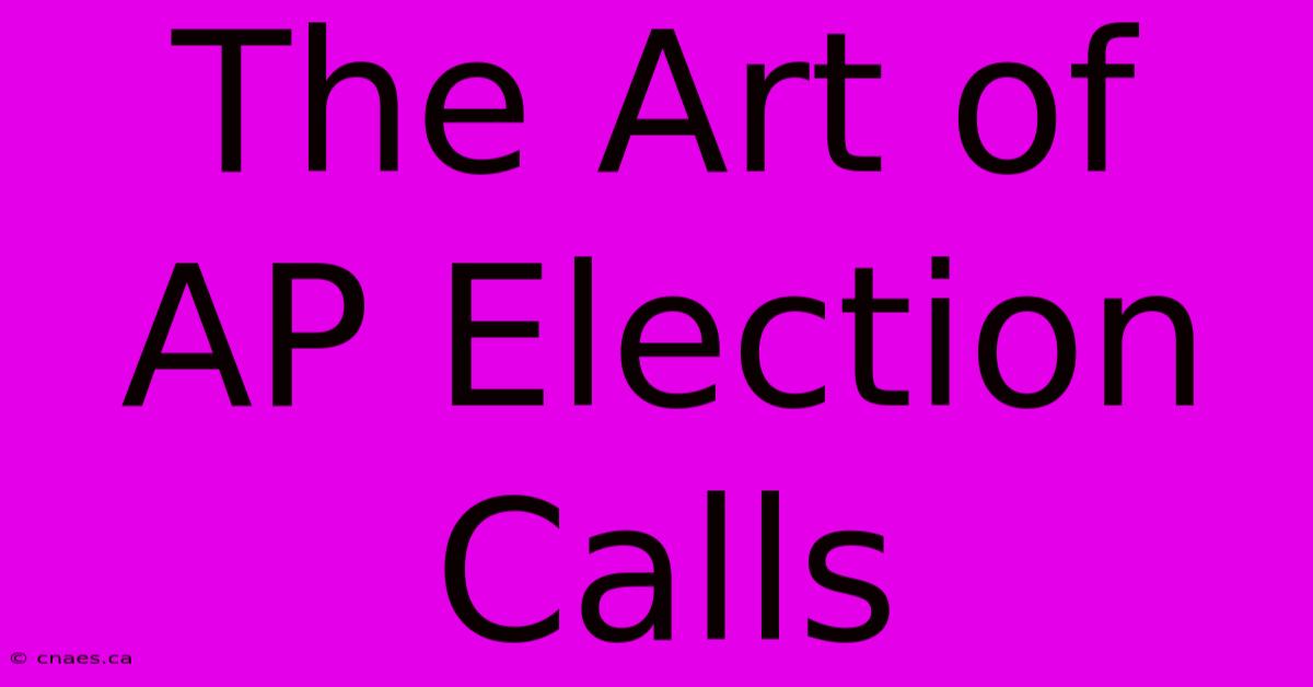 The Art Of AP Election Calls