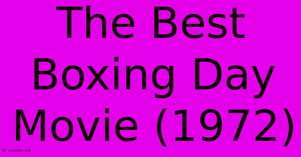 The Best Boxing Day Movie (1972)