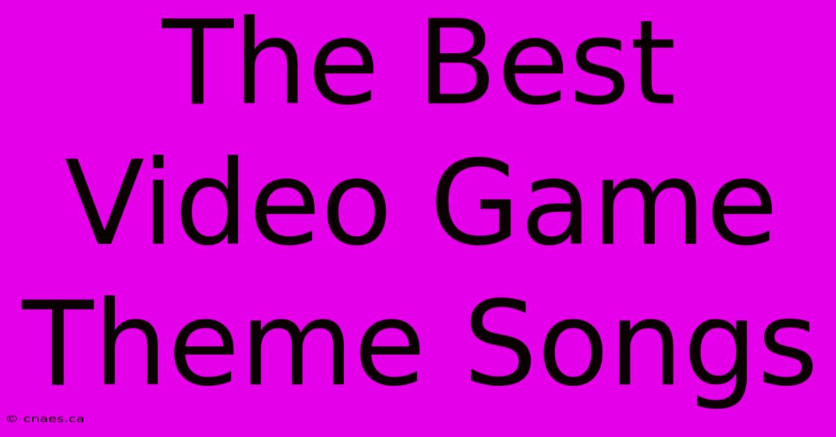 The Best Video Game Theme Songs