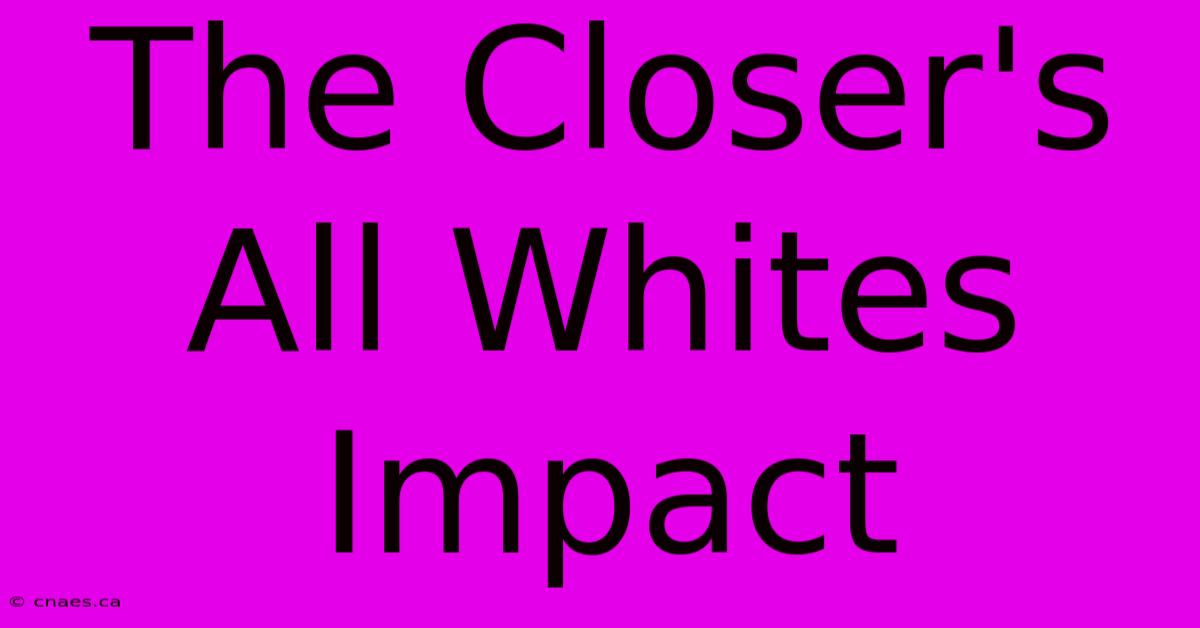 The Closer's All Whites Impact