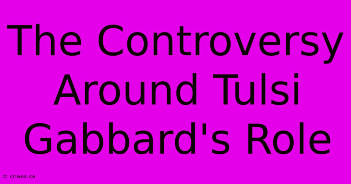 The Controversy Around Tulsi Gabbard's Role