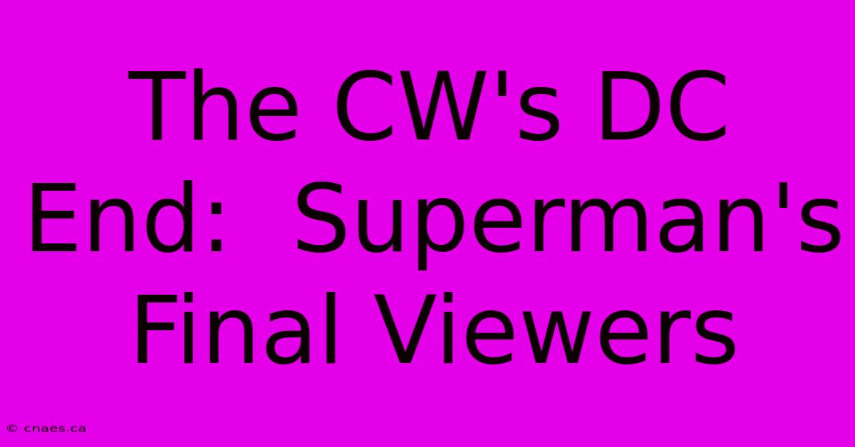 The CW's DC End:  Superman's Final Viewers