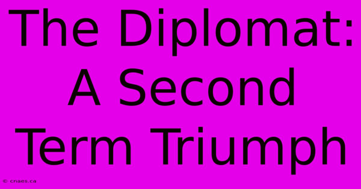 The Diplomat: A Second Term Triumph 