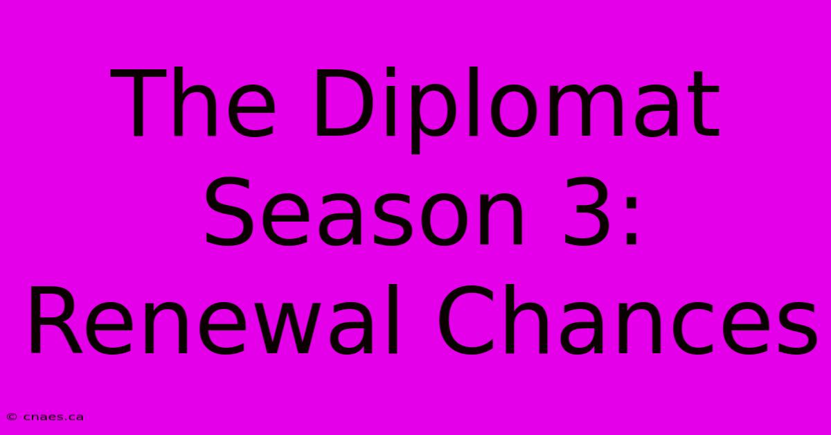 The Diplomat Season 3: Renewal Chances