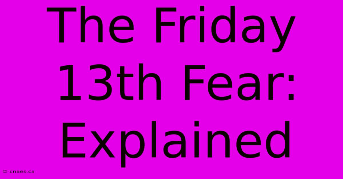 The Friday 13th Fear: Explained