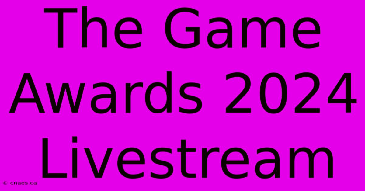 The Game Awards 2024 Livestream