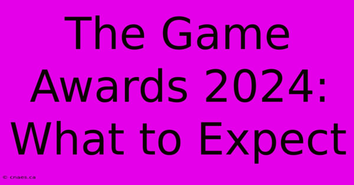 The Game Awards 2024: What To Expect