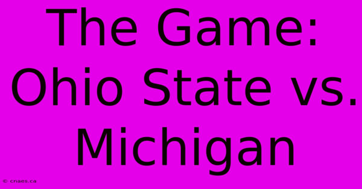 The Game: Ohio State Vs. Michigan