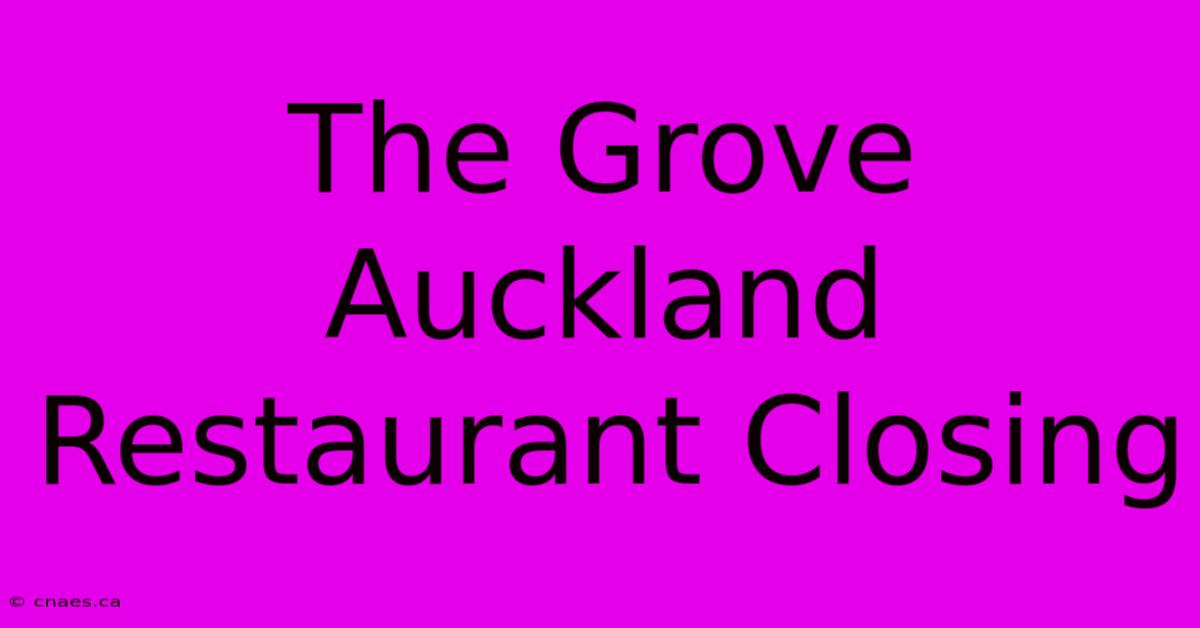 The Grove Auckland Restaurant Closing