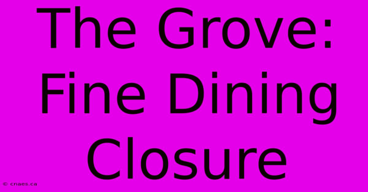 The Grove: Fine Dining Closure