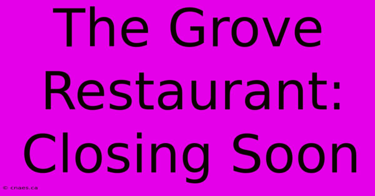 The Grove Restaurant: Closing Soon