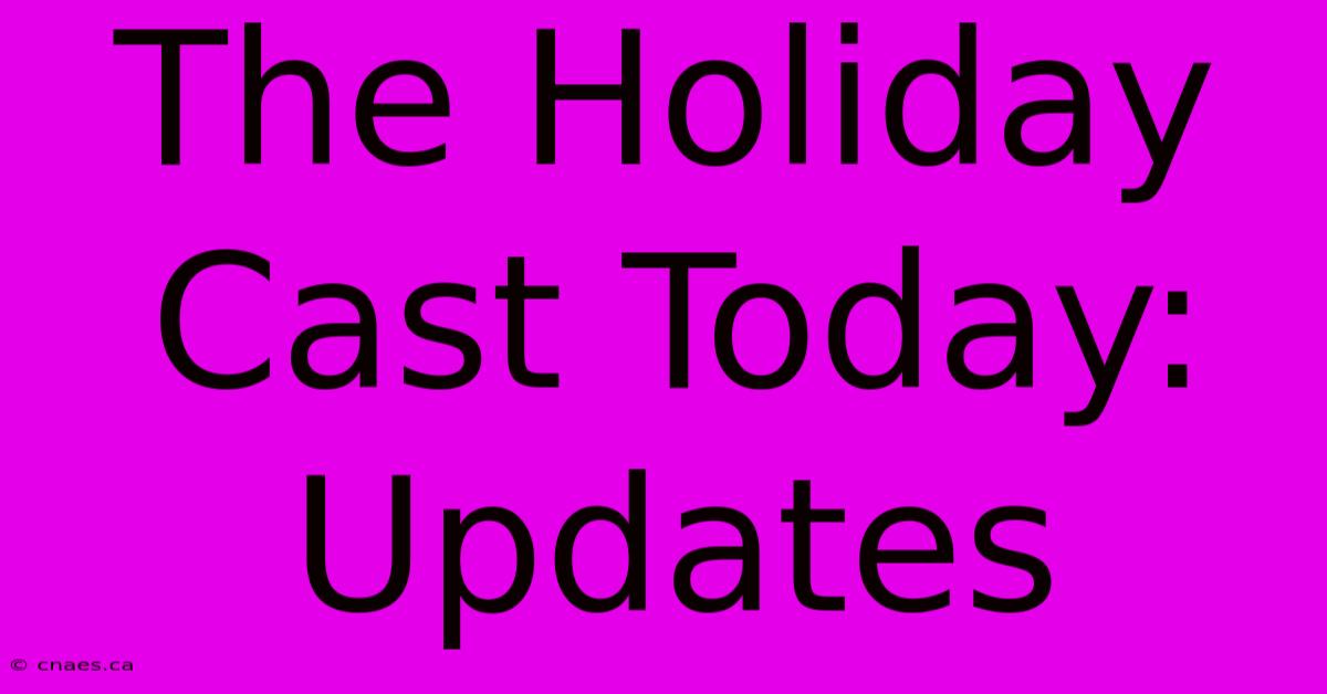 The Holiday Cast Today: Updates