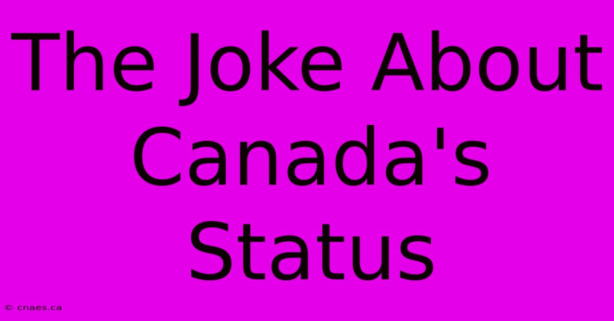 The Joke About Canada's Status