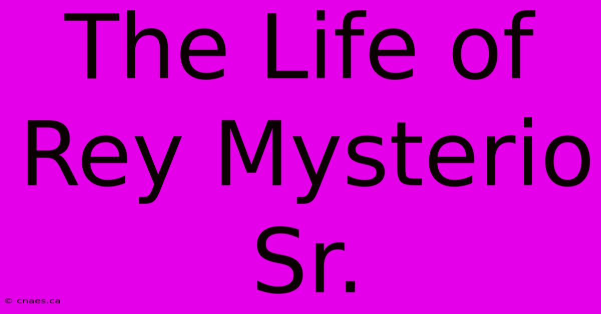 The Life Of Rey Mysterio Sr.