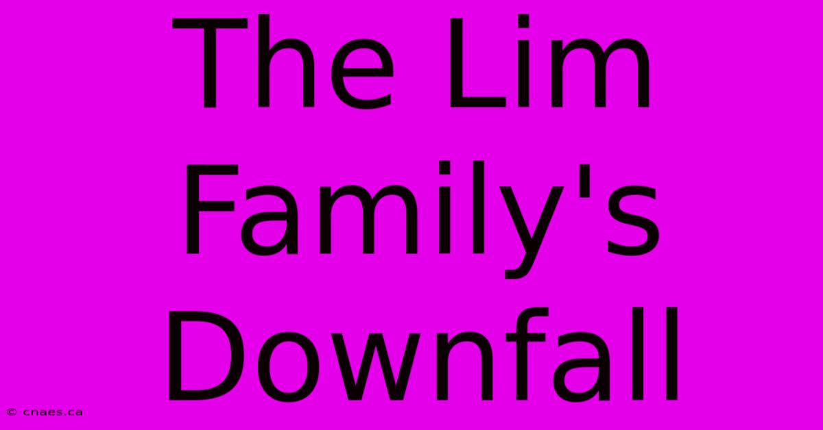 The Lim Family's Downfall