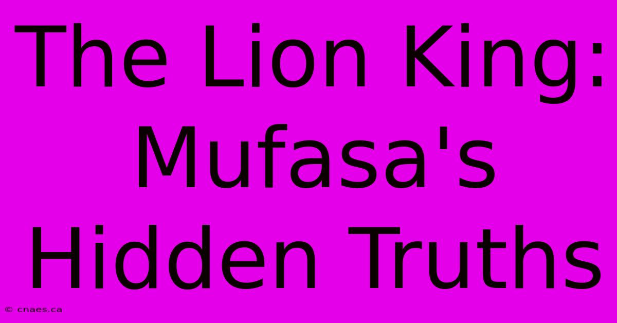 The Lion King: Mufasa's Hidden Truths