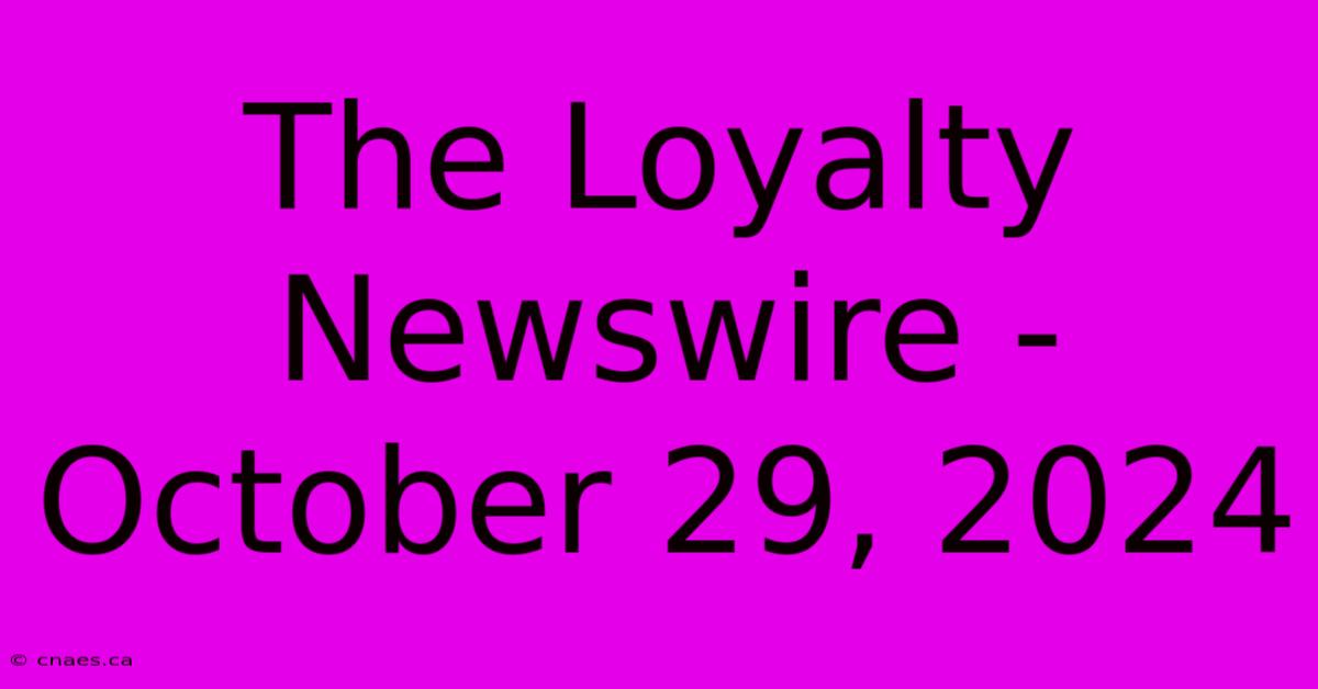 The Loyalty Newswire - October 29, 2024