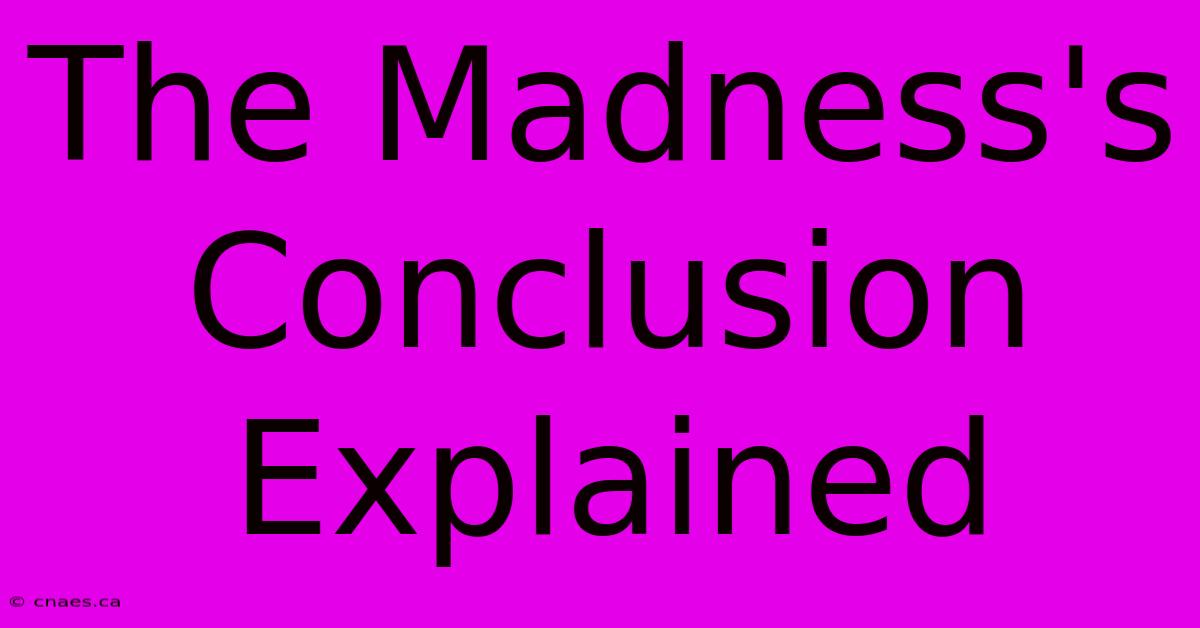 The Madness's Conclusion Explained