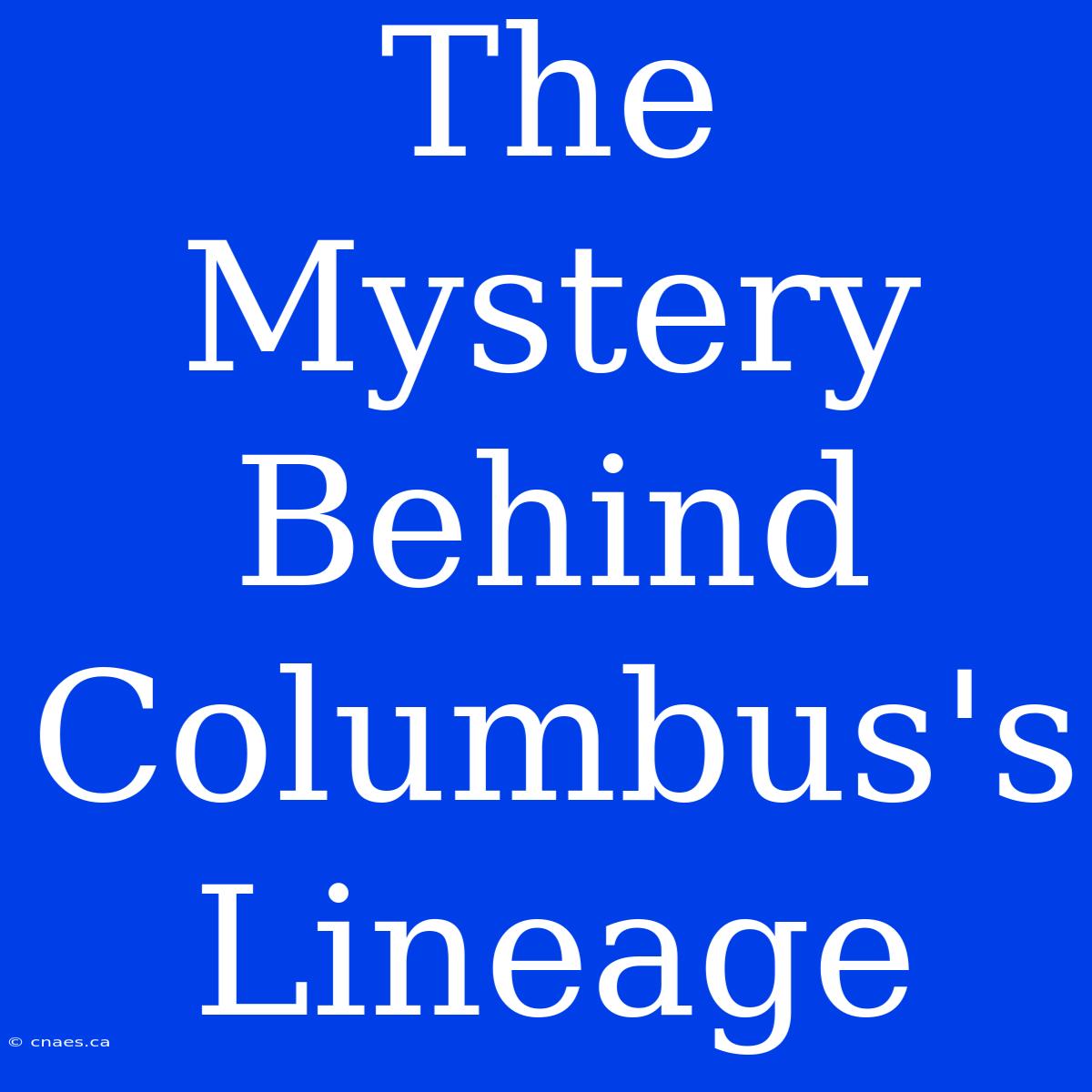 The Mystery Behind Columbus's Lineage