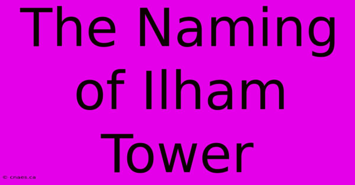 The Naming Of Ilham Tower