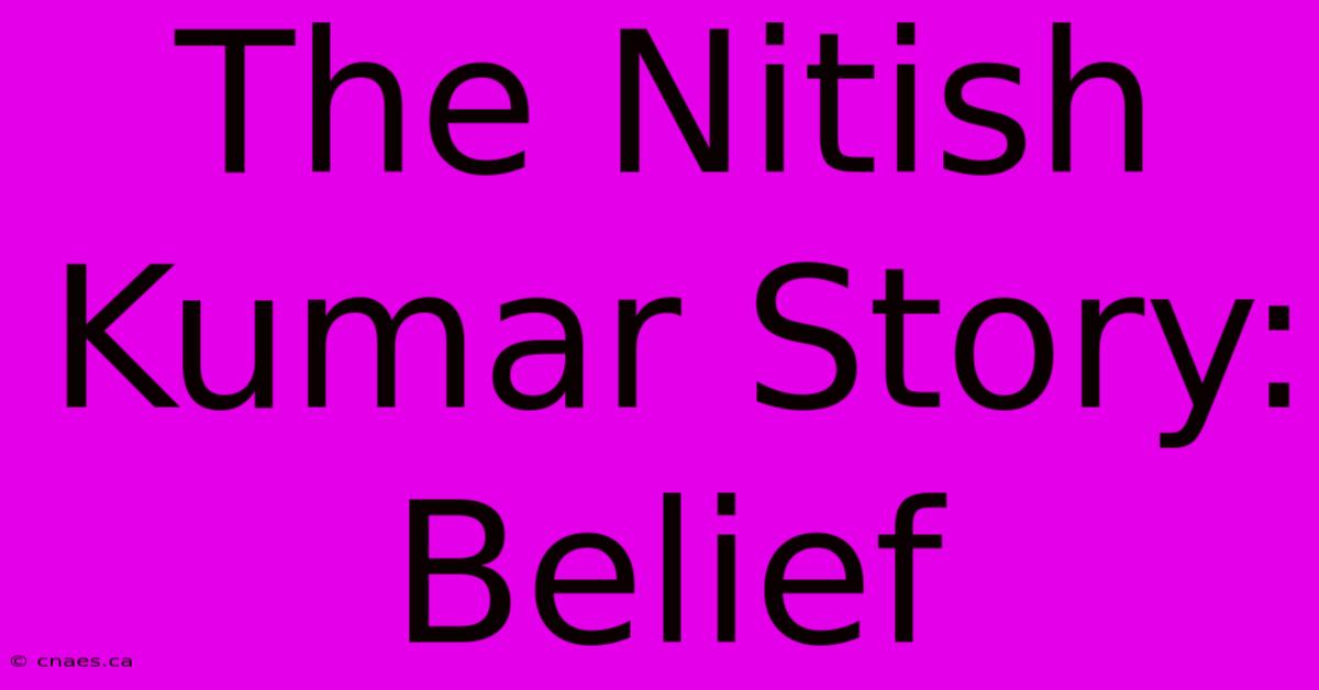 The Nitish Kumar Story: Belief