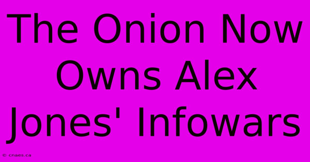 The Onion Now Owns Alex Jones' Infowars