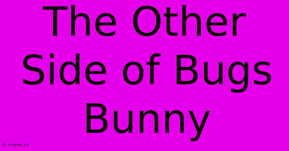 The Other Side Of Bugs Bunny