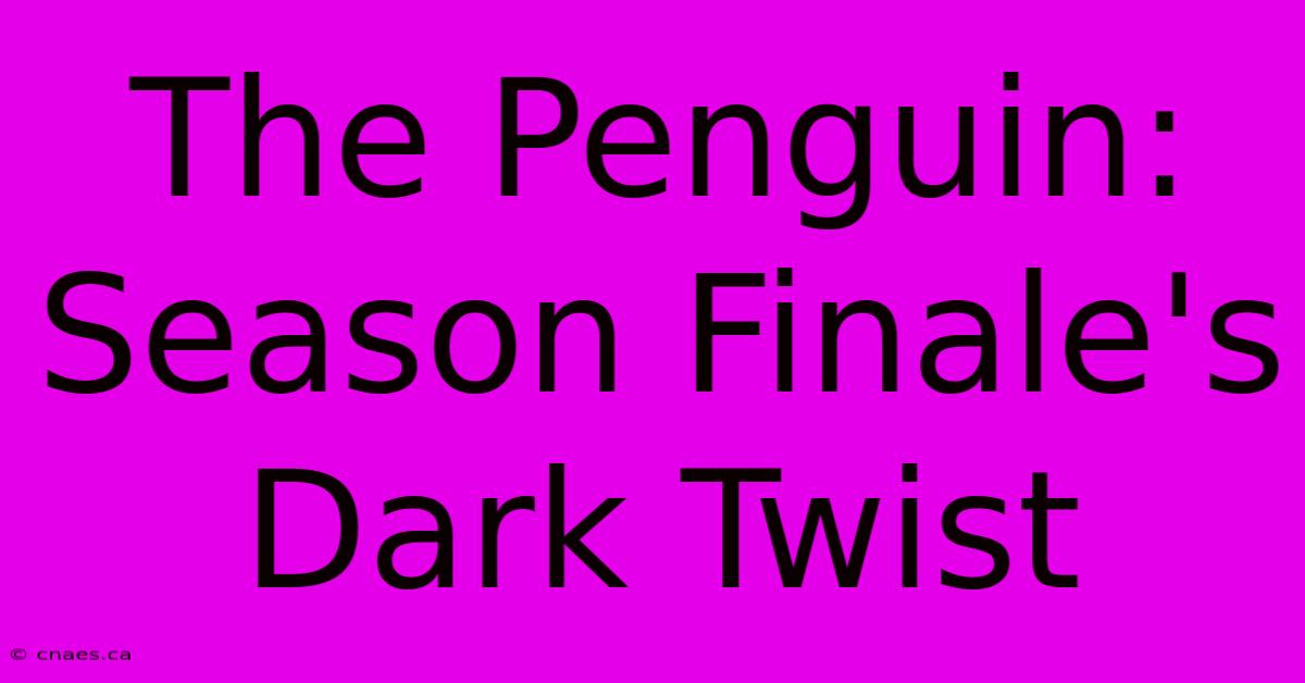 The Penguin: Season Finale's Dark Twist