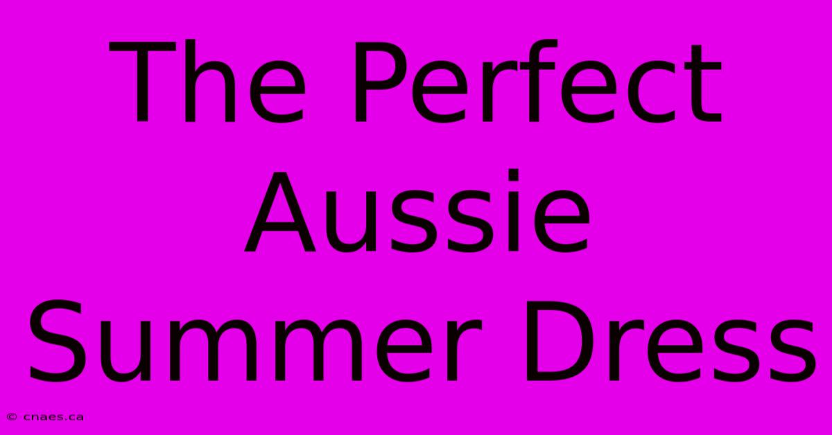 The Perfect Aussie Summer Dress