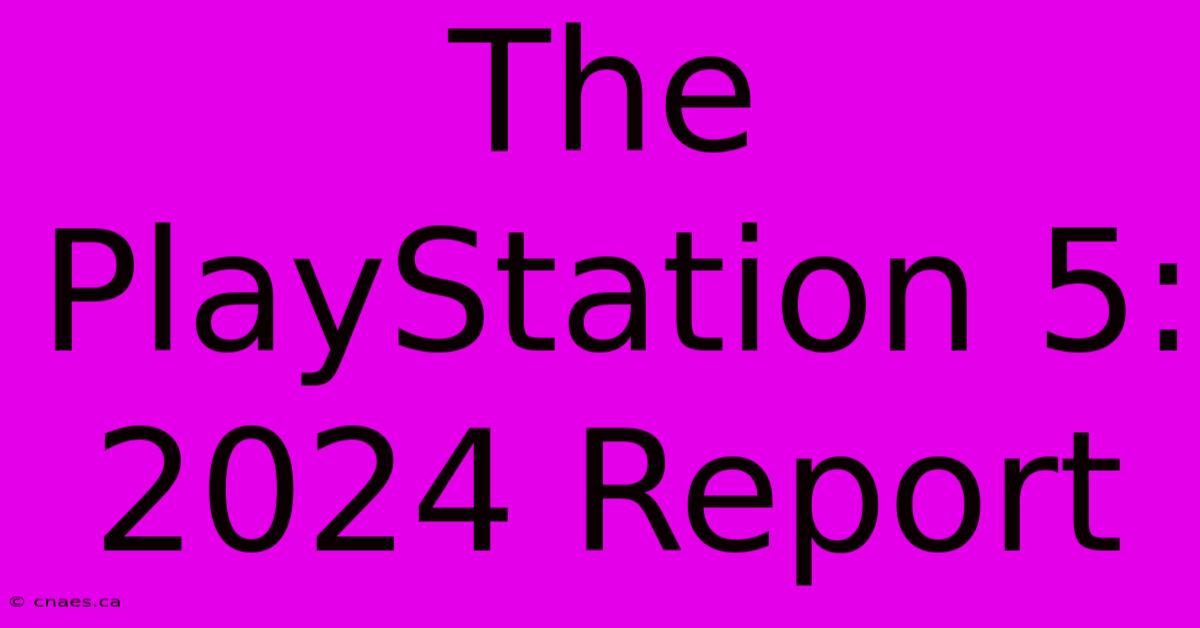 The PlayStation 5: 2024 Report