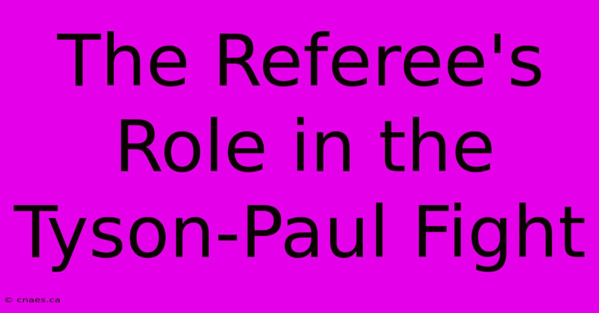 The Referee's Role In The Tyson-Paul Fight