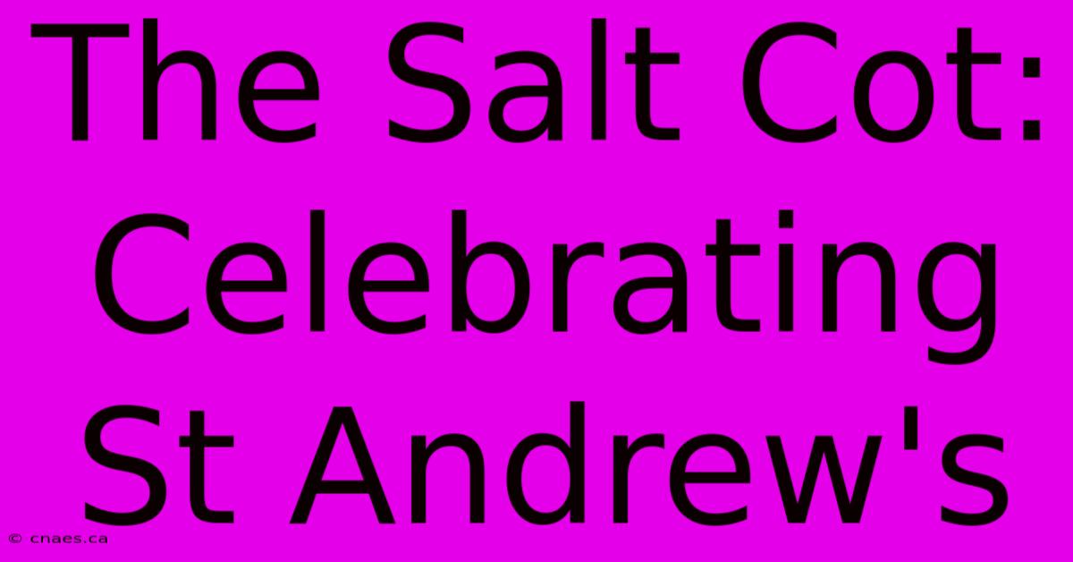 The Salt Cot: Celebrating St Andrew's