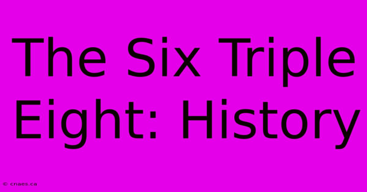 The Six Triple Eight: History