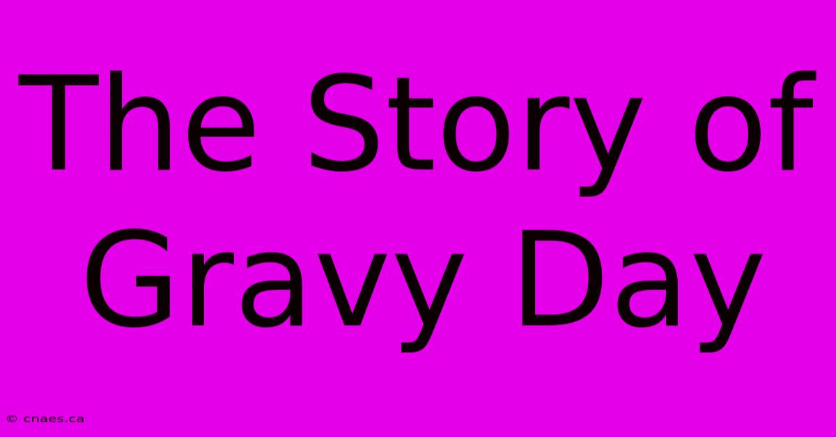 The Story Of Gravy Day