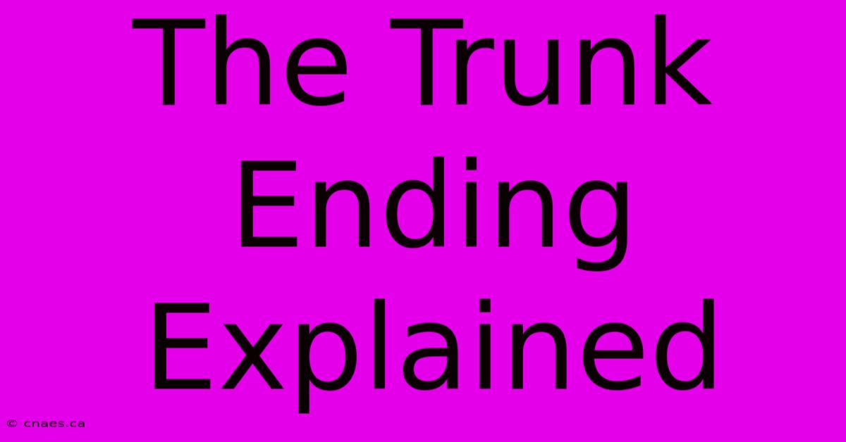 The Trunk Ending Explained