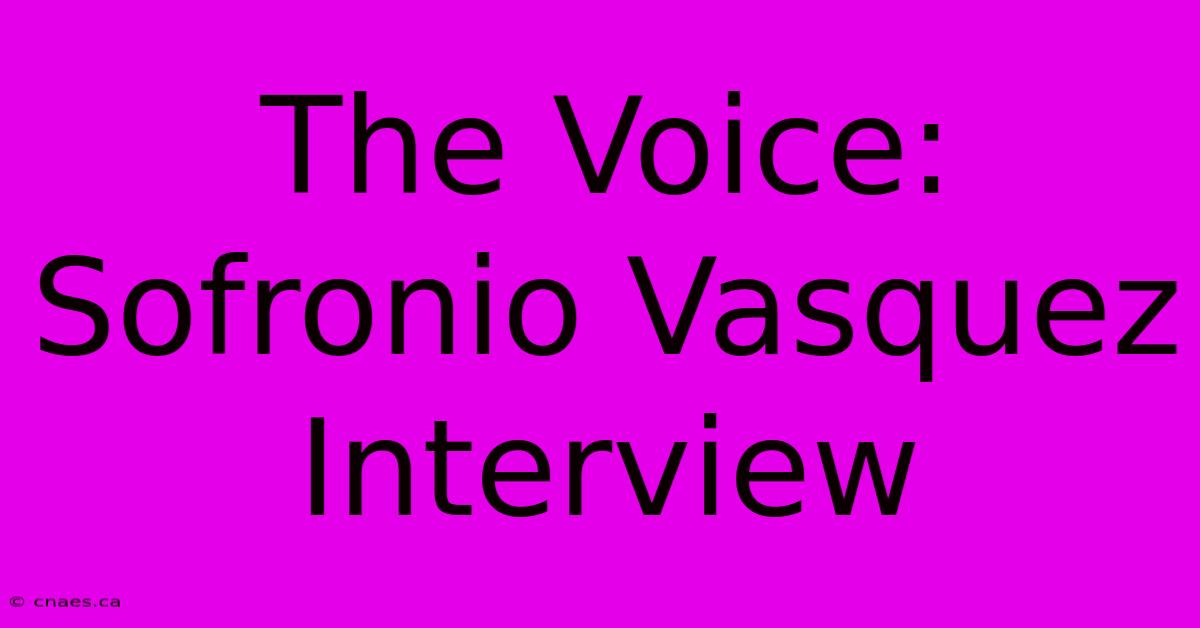 The Voice: Sofronio Vasquez Interview