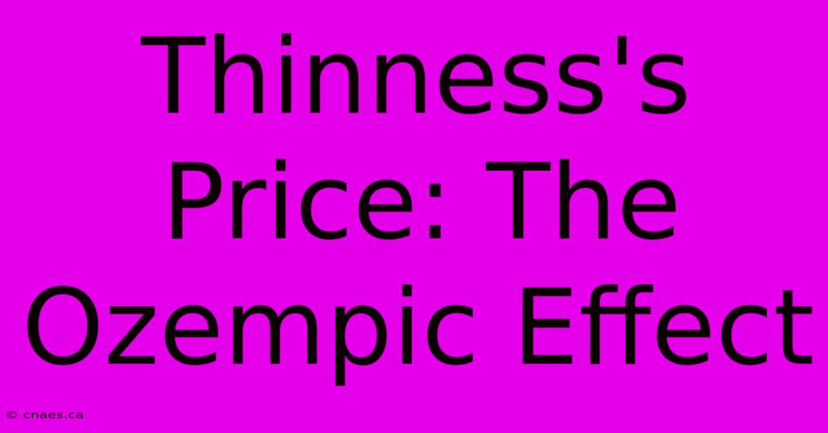 Thinness's Price: The Ozempic Effect