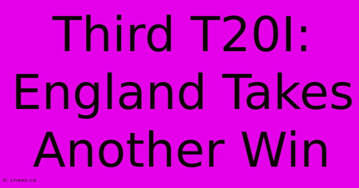 Third T20I: England Takes Another Win