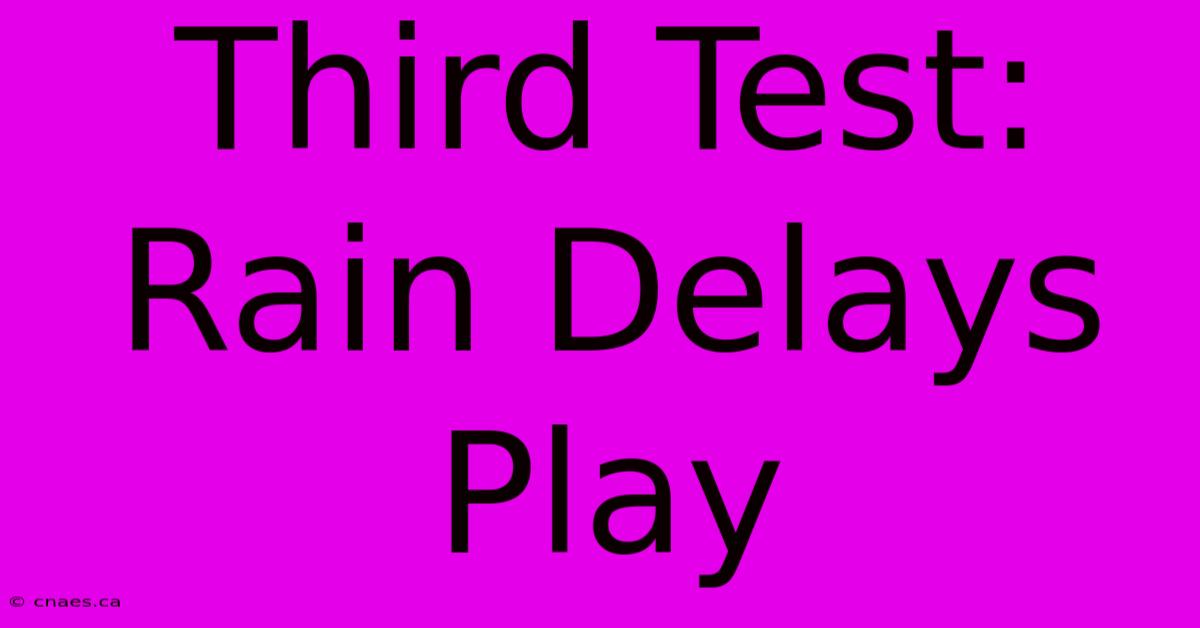 Third Test: Rain Delays Play