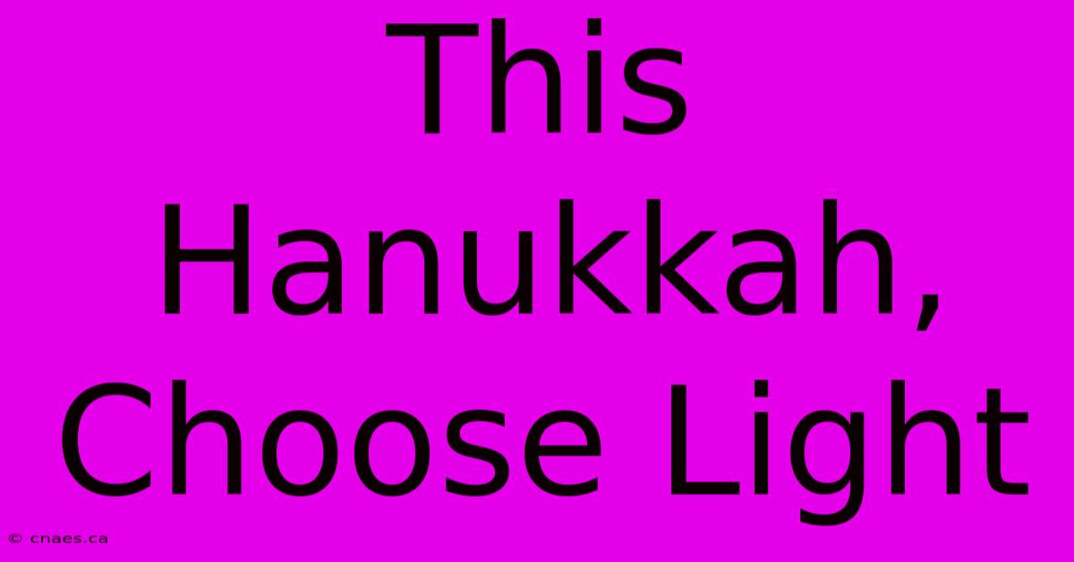 This Hanukkah, Choose Light