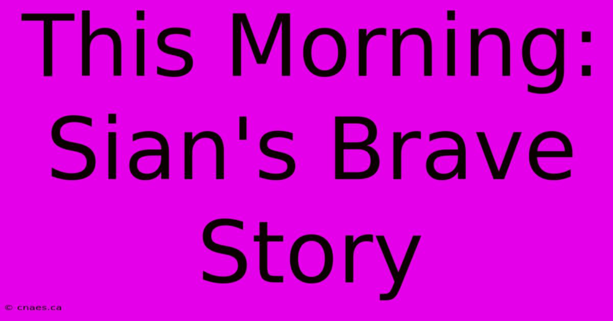 This Morning: Sian's Brave Story