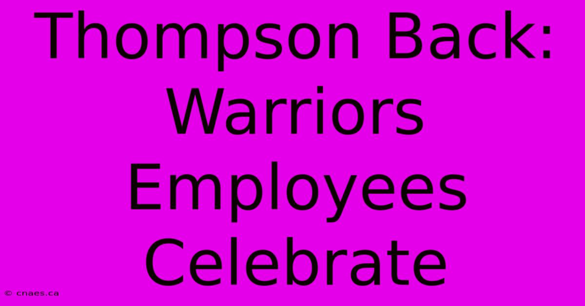 Thompson Back: Warriors Employees Celebrate