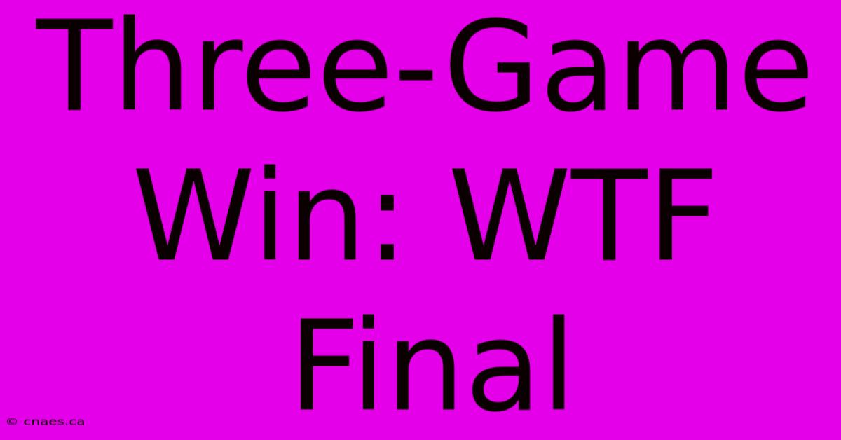 Three-Game Win: WTF Final