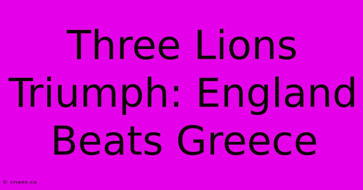 Three Lions Triumph: England Beats Greece